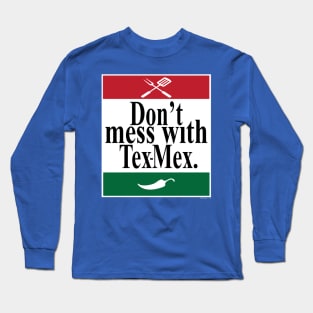 Don't Mess With Tex-Mex Long Sleeve T-Shirt